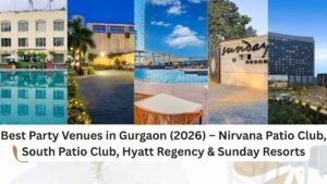 Best Party Venues in Gurgaon (2026) – Nirvana Patio Club, South Patio Club, Hyatt Regency & Sunday Resorts