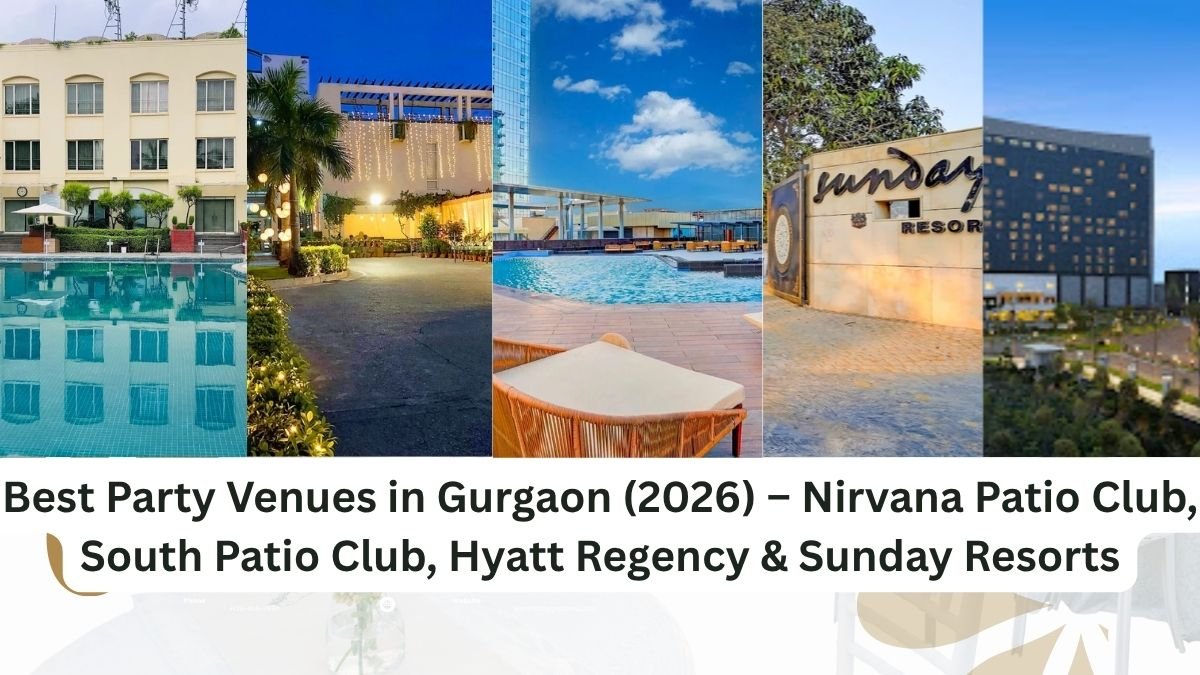 Best Party Venues in Gurgaon (2026) – Nirvana Patio Club, South Patio Club, Hyatt Regency & Sunday Resorts